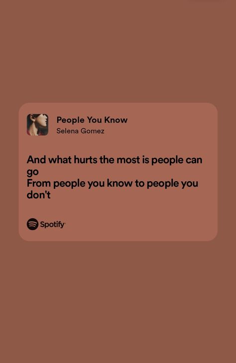 People Leave You Quotes, People You Love Hurts You The Most, Fake Friends Song Lyrics, People Can Go Selena Gomez, Ex Best Friend Song Lyrics, People You Know Lyrics, People You Know Selena Gomez Lyrics, R&b Lyrics, R&b Songs