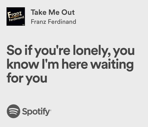 i love this song 🎧 Take Me Out Franz Ferdinand, Friendship Lyrics, Champagne Poetry, Ponyboy Curtis, Franz Ferdinand, Love This Song, Spotify Lyrics, Take Me Out, Stevie Wonder