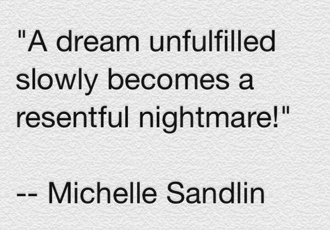 A dream unfulfilled quote - by Michelle Sandlin Unfulfilled Dreams Quotes, Unfulfilled Love Quotes, Unfulfilled Quotes, Unfulfilled Dreams, Kneeling In Prayer, Dreams Quotes, Bachelorette Outfits, Favorite Sayings, Dream Quotes