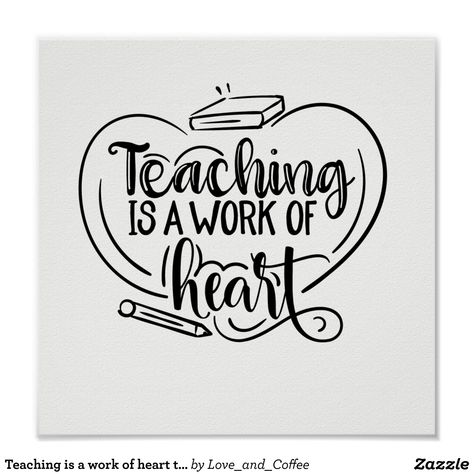 Teaching is a work of heart teacher gifts quote poster | Zazzle.com Dance Teacher Quotes, Teacher Gift Quotes, Teacher Embroidery, Cricut Teacher, Cricut Ornaments, Mood Tracking, Teacher Appreciation Quotes, Teacher Quotes Funny, Teacher Appreciation Gifts Diy