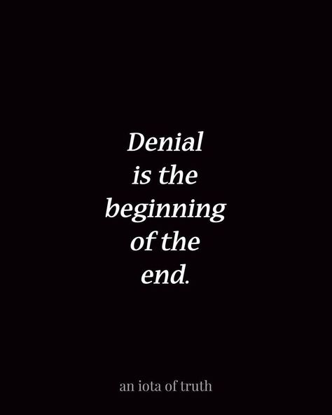 Denial Quotes, Emotional Recovery, The Beginning Of The End, Time Is Precious, Recovery Quotes, Love Me Quotes, Badass Quotes, Wonderful Words, Powerful Quotes