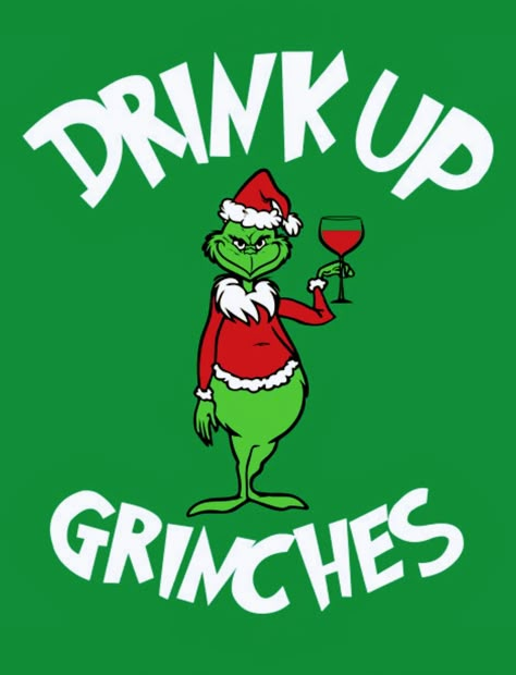 Drink Up Grinches, Christmas Grinch Christmas Images, Drink Up Grinches Party, Grinch Images Pictures, Grinch Quotes Christmas, Christmas Drinking Quotes, Grinch Sayings, Christmas Quotes Grinch, Grinch Pictures, Grinch Drink