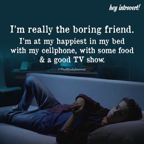 I'm Really A Boring Friend Boring Person, The Minds Journal, Introvert Problems, Introvert Quotes, Better Mental Health, Minds Journal, Little Things Quotes, Mindfulness Journal, Caption Quotes