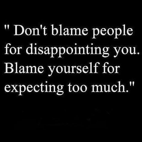 Don't expect to much. Expectations lead to disappointments. Expectations Quotes, Expectation Quotes, Attitude Quotes, Note To Self, Meaningful Quotes, The Words, Great Quotes, Inspirational Words, Words Quotes