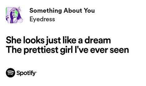 She Is Perfect Quotes, Something About You Spotify, She Looks Just Like A Dream Lyrics, Something About You Lyrics, Wlw Song Lyrics, Something About You Eyedress, Eyedress Lyrics, Lyrics That Remind Me Of You, She Looks Just Like A Dream