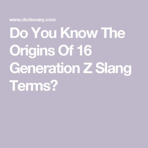 Do You Know The Origins Of 16 Generation Z Slang Terms? Gen Z Slang, Generation Z, Gen Z, Low Key, Did You Know, Reading, The Originals