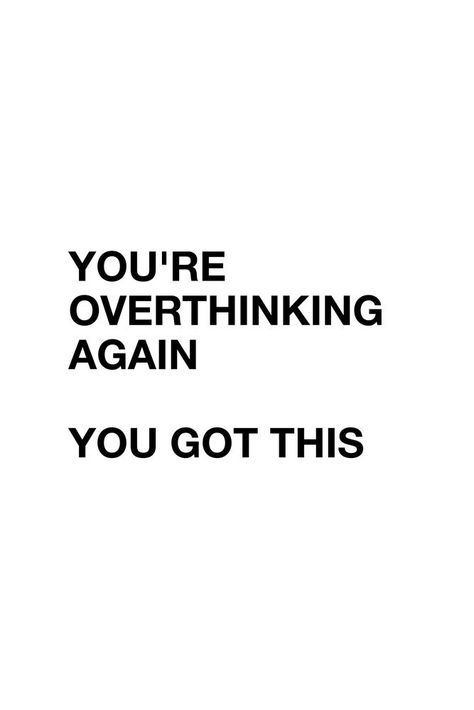 You Are Overthinking Again Quotes, Standing On Your Own Quotes, No Overthinking Quotes, U Got This, Don't Overthink Quotes, Over Thinking Quotes, You Got This Quotes, Hospital Bed, Thinking Quotes