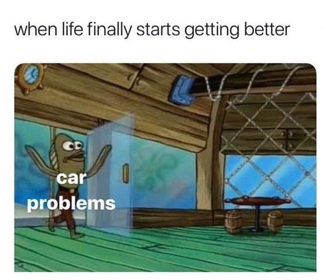 When life gets better then here comes car problems Friendship Memes Funny, Coffee Meme Funny, Car Problems, Funny Af Memes, Christmas Memes Funny, Friendship Memes, Funny Boyfriend Memes, Funny Spongebob Memes, Funny Car Memes