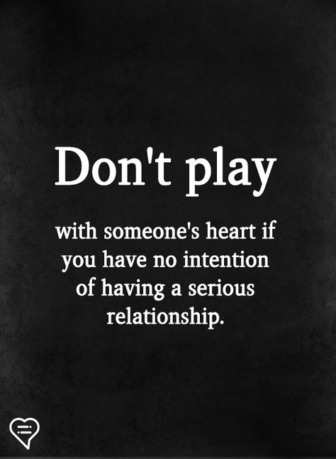 Don't play  with someone's heart if you have no intention of having a serious relationship. Don't Play With My Feelings Quotes, Dont Play With Me Quotes, Played Quotes, Serious Relationship Quotes, Intention Quotes, Positive Energy Quotes, Hard Quotes, Karma Quotes, Serious Relationship