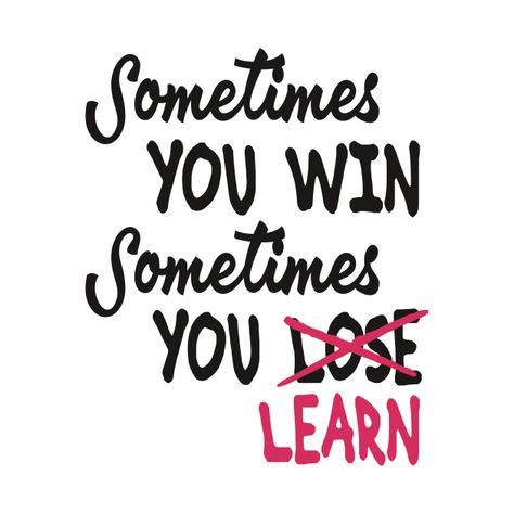 Check out this awesome 'Sometimes+you+win+Sometimes+you+Learn' design on @TeePublic! You Win Some You Lose Some, Sometimes You Win Sometimes You Learn, Learn Design, Lost Quotes, I Never Lose, Goals Inspiration, You Loose, Learning Design, Text Design