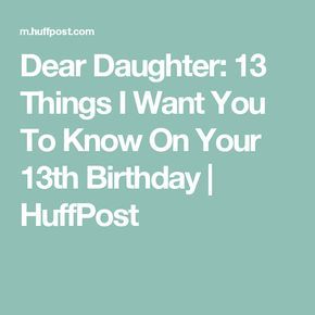 My Wish For My Daughter, Letter To My Daughter On Her 13 Birthday, Thirteen Birthday Quotes, 13th Birthday Quotes Daughters, 13th Birthday Captions, 13 Birthday Quotes Daughters, Happy 13th Birthday Daughter, Things To Do With Bff, 13th Birthday Wishes