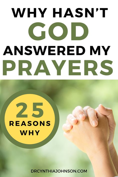 “Why hasn't God answered my prayer?” “What is stopping the answer to my prayers?” “Does God even hear me?” Here are 25 possible reasons.  #answeredprayer #prayer #faith #spiritualgrowth #chrisitanliving #answers