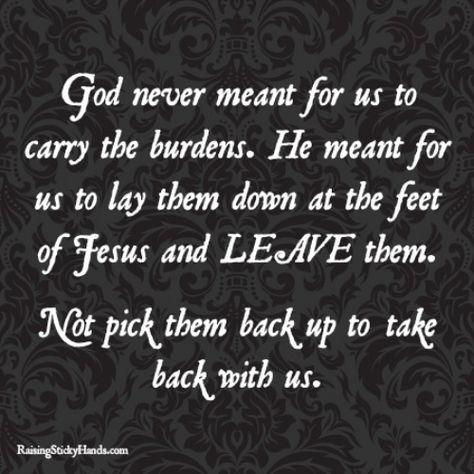 Lay your burdens down... Don't pick them back up. Burdens Quotes, To God Be The Glory, Sticky Hands, Down Quotes, This Is Your Life, Daily Prayers, Favorite Bible Verses, You Want Me, Daily Prayer