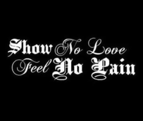 Show No Love, Gangster Quotes Real, First Tattoo Ideas, Love Fear, Skull Quote, Twisted Quotes, Gangster Quotes, Meaningful Tattoo Quotes, Gangsta Quotes