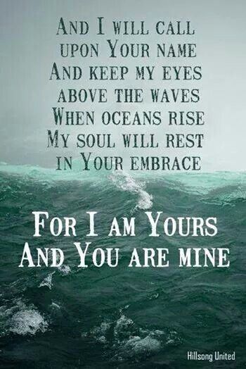 For I am Yours and You are mine... Oceans Oceans Lyrics, Christian Lyrics, Worship Lyrics, Christian Song Lyrics, Hillsong United, Heavenly Places, Life Journal, Quotes Christian, Christian Songs