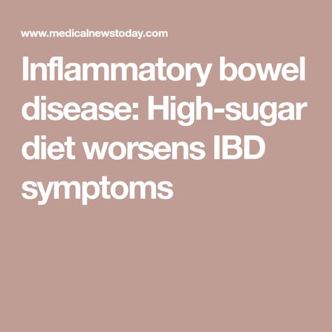 Inflammatory bowel disease: High-sugar diet worsens IBD symptoms Ibd Symptoms, Inflammatory Bowel, No Sugar Diet, University Of Pittsburgh, Sugary Drinks, Stomach Pain, Cardiovascular Disease, Pittsburgh, Disease