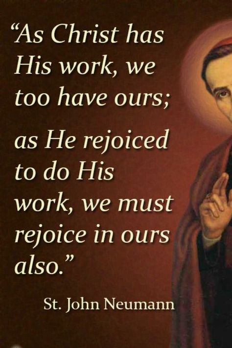 St. John Neumann St John Neumann Quotes, St John Eudes Quotes, St John Neumann, St Jose Maria Escriva Quotes, Saint John Chrysostom Quotes, St. Thomas More Quotes, St Ignatius Of Loyola, St John Bosco, St Catherine Of Siena