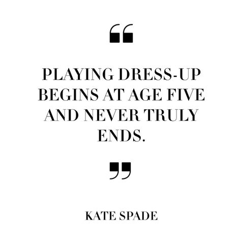 🧡 Sorelle Fashion 🧡’s Instagram profile post: “We Have Been Playing Dress-Up A Lot Due To Social Distancing. #KateSpade Said It Best, “Playing Dress-Up Begins At Age Five And Never Truly…” Buy The Dress Quotes, Getting Dressed Up Quotes, Get Dressed Quotes, Playing Dress Up Quotes, Dressed Up Quotes Woman, Quotes About Dresses, Dress Up Quotes, Az Quotes, Life Reminders