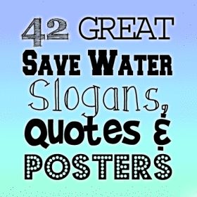 42 great save water slogans, quotes and posters Water Conservation Poster Ideas For Competition, Save Energy Slogan, Water Conservation Poster Ideas, Slogan About Pollution, Slogan For Environment Protection, Save Water Quotes, Energy Conservation Slogans, Save Water Slogans, Slogans On Water Pollution