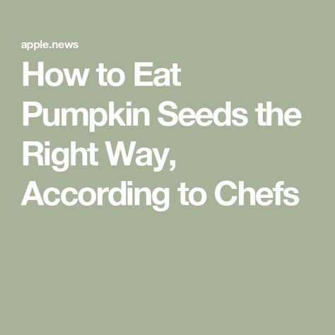 How to Eat Pumpkin Seeds the Right Way, According to Chefs How To Eat Pumpkin Seeds, Roast Pumpkin Seeds, Entertaining Dinner, Raw Pumpkin Seeds, Fresh Pumpkin, Cooking For Beginners, Roast Pumpkin, Pumpkin Seed, Did You Eat