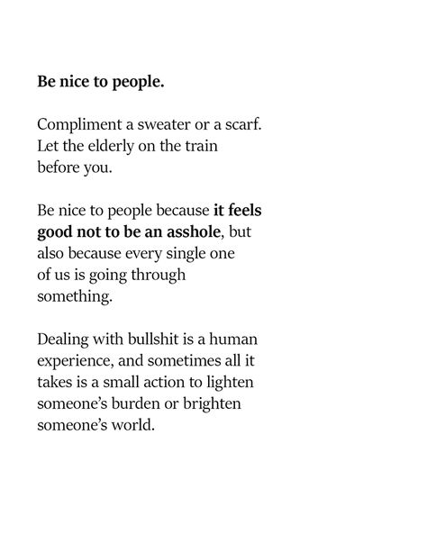 Be Nice You Never Know What Someone Is Going Through, Nice Things To Say To People, Nice People Quotes, Be A Nice Human Quotes, Be Nice To People Quotes, Be A Good Human Quote, Human Experience Quotes, Be Nice Quotes, Being A Nice Person