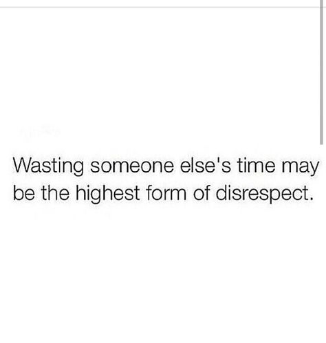 Seriously...don't waste my time or energy... Why Waste My Time Quotes, Dont Waste My Time Quotes Truths, Men Who Waste Your Time, Waist Of Time Quotes, People Wasting My Time Quotes, Disrespect My Time Quotes, Beg For Time Quotes, Waste Of My Time Quotes, Men Wasting My Time Quotes