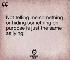 Not telling me something or hiding something on purpose is just the same as lying. Liar Quotes, Lies Quotes, I Know The Truth, Fake Friend Quotes, Betrayal Quotes, Love Hurts, Relationship Rules, Badass Quotes, Deep Thought Quotes