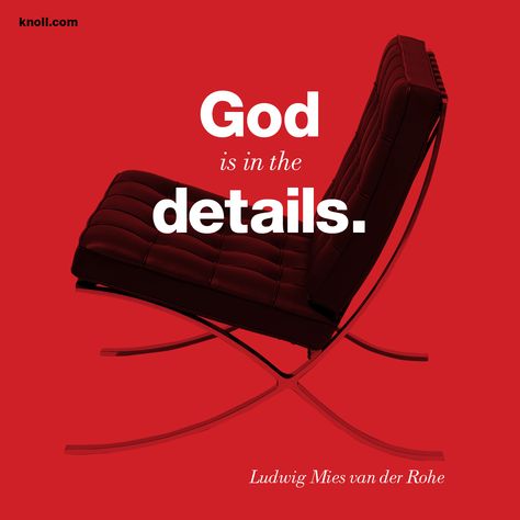 23/3/15 May we always remember that You are a God of both intricate detail and overflowing abundance. Knoll Barcelona Chair, God Is In The Details, Affordable Mid Century Modern Furniture, Fonts Quotes, Bauhaus Movement, Ludwig Mies Van Der Rohe, Architecture Quotes, Van Der Rohe, Mies Van Der Rohe