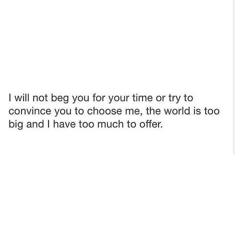 I’m Not Begging, Not Gonna Chase You Quotes, Im Too Good For You, I’m Not Gonna Chase You, Im Not Gonna Chase You Quotes, I’m Too Good For You Quotes, Too Good For You Quotes, Don't Beg, Now Quotes