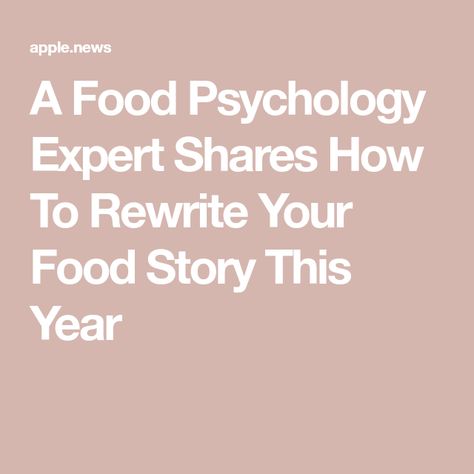 A Food Psychology Expert Shares How To Rewrite Your Food Story This Year Food Psychology, Introduction To Psychology, Food Story, Health Articles Wellness, Positive Energy, A Food, Health And Wellness, Psychology, This Year