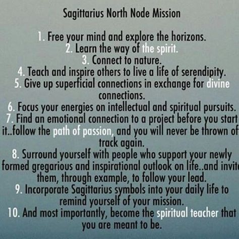 With North Node in Sagittarius, our South Node is in Gemini. With North Node in the ninth house, our South Node is in the third house.  A tendency to be overwhelmed by information overload, to be mentally over-stimulated to the point of not being able to make effective decisions, to be bound by logic and swamped in details at the expense of our intuition, and to miss the “big picture” are some of the issues this position suggests. With this position, it can be difficult to commit ourselves to... North Node Sagittarius South Node Gemini, Sagittarius North Node, North Node In Sagittarius, North Node Sagittarius, Goddess Mindset, Astral Energy, The Ninth House, Astro Chart, South Node