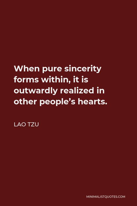 Lao Tzu Quote: When pure sincerity forms within, it is outwardly realized in other people's hearts. Sincerity Quotes, Quotes People, Lao Tzu Quotes, Lao Tzu, Life Success, One Liner, Human Nature, Funny Laugh, Laos