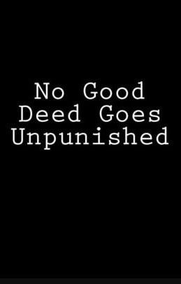 The phrase 'No good deed goes unpunished' is a sardonic commentary on the frequency with which acts of kindness backfire on those who offer them. In other words, those who help others are doomed to suffer as a result of their helpfulness. No Good Deed Goes Unpunished, No Good Deed, Positive Energy Quotes, Acts Of Kindness, In Other Words, Help Others, Good Deeds, Random Acts Of Kindness, Helping Others