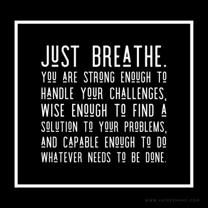 Just breathe. You are strong enough to handle your challenges, wise enough to find a solution to your problems, and capable enough to do whatever needs to be done. ~www.JayDeeMahs.com #quotes #quoteoftheday Remember How Strong You Are Quotes, To Be Strong Quotes Motivation, Find Who You Are Quotes, Help Me Be Strong Quotes, Handling Life Quotes, You Are Strong Enough, Everything You Do Is A Signature Of Yourself, Had Enough Quotes Work, Quotes Problems Life