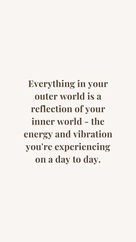 Everything in your outer world is a reflection of your inner world - the energy and vibration you're experiencing on a day to day. Experience Quotes, Quotes Empowering, Light Quotes, Success Quote, Reflection Quotes, Energy Quotes, World Quotes, Inspirational Humor, Important Quotes