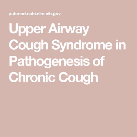 Upper Airway Cough Syndrome in Pathogenesis of Chronic Cough Productive Cough, Sensory Nerves, Chronic Cough, Allergies, Disease, Human, Health