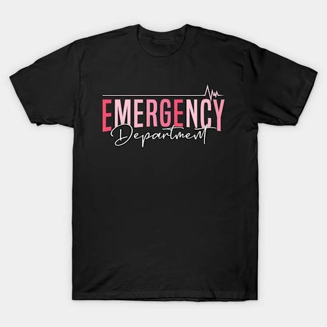 Emergency Department Emergency Room Er Nurse - Emergency Department Er Nurse - T-Shirt | TeePublic Emergency Department, Er Nurse, Emergency Room, Nursing Shirts, T-shirt, T Shirt