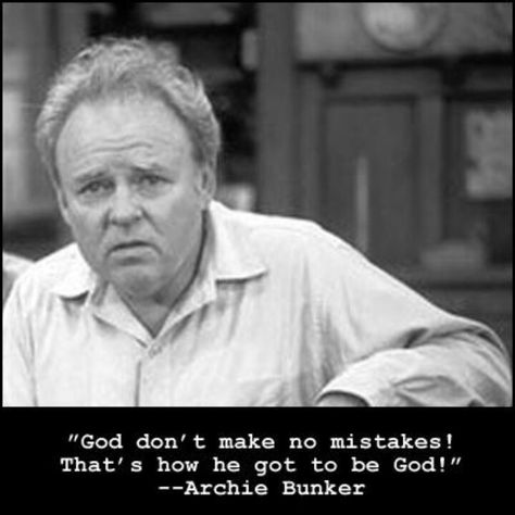 Archie Bunker Laugh Quotes, Archie Bunker, Conservative Humor, Funny Man, Search Quotes, Saving Grace, All In The Family, Old Tv Shows, Tv Show Quotes