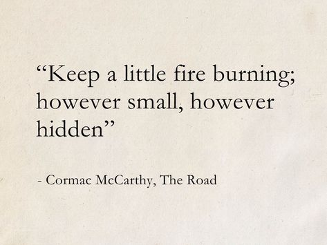 Literary Quotes Powerful, The Road Quotes Mccarthy, The Road Cormac Mccarthy Art, Cormac Mccarthy Tattoo, The Road Cormac Mccarthy Aesthetic, The Road Cormac Mccarthy Quotes, Apocalypse Quotes, The Road Quotes, Cormac Mccarthy Quotes