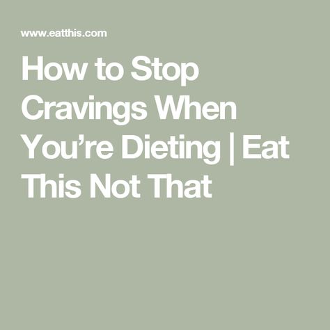 How to Stop Cravings When You’re Dieting | Eat This Not That Stop Hunger Cravings, How To Stop Craving Food, How To Stop Overeating, Stop Cravings, Can’t Stop Overeating, How To Stop Cravings, Eat This Not That, Fitness Diet, Food Cravings