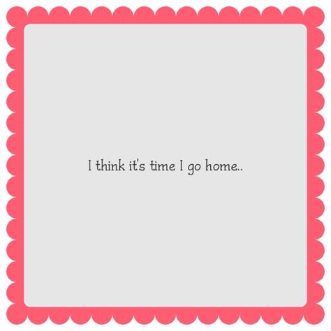 Wanna Go Home Quotes, I Wanna Go Home Quotes, Coming Back Home Quotes, Back To Home Quotes, Spontaneous Combustion, I Wanna Go Home, Just Come Home, I Want To Go Home, Wanna Go Home