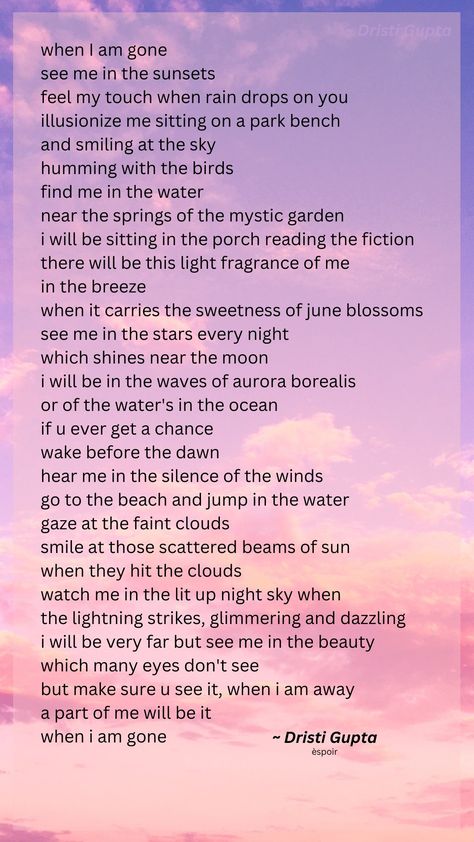 a poem about a part of me which wants to be at the places and is actually happy with the things and beauty described. I want people to remember be when I am gone in the things I loved. these described places and heavens are a part of me which maybe not the most people can see and know. but if u know me, make sure u see it, when I am gone. (èspoir) When I Am Gone, Mystic Garden, Love Is Gone, A Poem, The Things, See It, I Want, Writing, Feelings