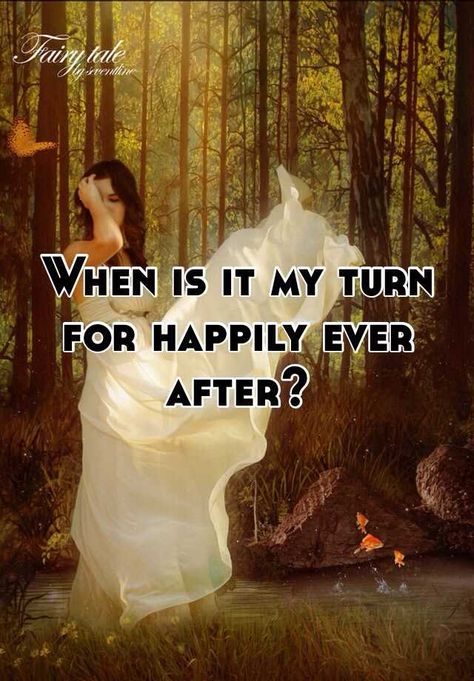 "When is it my turn for happily ever after?" When Is It My Turn, Real Cinderella, My Turn, Happily Ever After, Ever After, Fairy Tale, Wise Words, Fairy Tales, Things To Think About