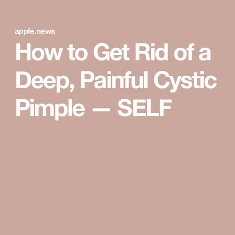 How to Get Rid of a Deep, Painful Cystic Pimple — SELF How To Get Rid Of Zits, How To Get Rid Of Cystic Pimples, How To Get Rid Of Redness From Pimples, Painful Pimple Under Skin, Pimple Inside Nose, Ear Pimple, Painful Pimple, Pimples On Forehead, Cystic Pimple