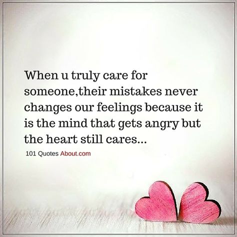 CARE QUOTES WHEN YOU TRULY CARE FOR SOMEONE, THEIR MISTAKES NEVER CHANGES OUR FEELINGS - When You Truly Care For Someone, If You Care About Someone Quotes, Showing Someone You Care Quotes, Because I Care Quotes, When You Care About Someone, Caring About Someone Quotes, I Care About You Quotes, I Care Quotes, Care About You Quotes