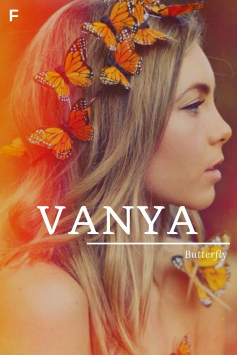 Vanya, meaning Butterfly, Greek names, V baby girl names, V baby names, female names, whimsical baby names, baby girl names, traditional names, names that start with V, strong baby names, unique baby names, feminine names, nature names Strong Baby Names, Southern Baby Names, Nature Names, Feminine Names, Female Character Names, Uncommon Baby Names, Unisex Baby Names, Southern Baby