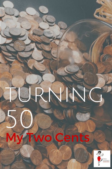 My Two Cents On Turning 50 | The FABulous Journey This Is 50 Quotes, Turning 50 Ideas, Turning 50 Quotes Woman, 50th Birthday Quotes Woman Turning 50, Turning 50 Quotes, 50th Birthday Wishes, 50th Birthday Quotes, Inspirational Quotes Encouragement, 50 Is Not Old