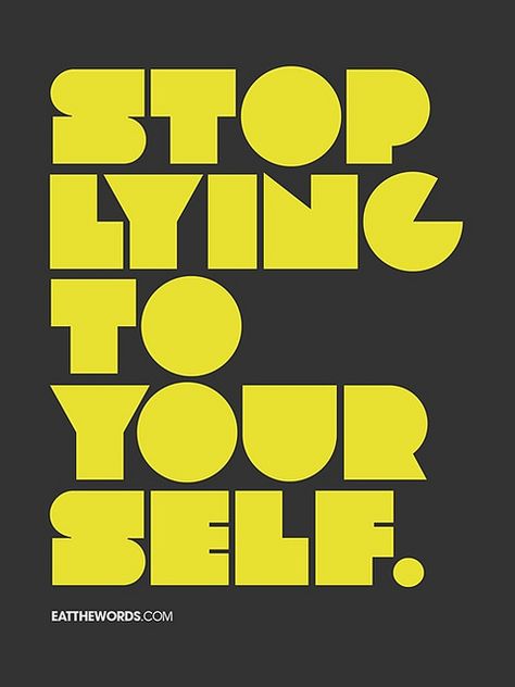 Stop lying to yourself. by eatthewords Stop Lying To Yourself, Relevant Quotes, Lying To Yourself, Empty Words, Reality Bites, Stop Lying, The Ugly Truth, Just Stop, You Lied