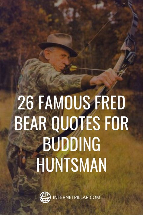 26 Famous Fred Bear Quotes for Budding Huntsman - #quotes #bestquotes #dailyquotes #sayings #captions #famousquotes #deepquotes #powerfulquotes #lifequotes #inspiration #motivation #internetpillar Fred Bear Quotes, Fred Bear, Hunting Sayings Quotes, Funny Hunting Quotes, Hunting Quotes Inspirational, Bear Hunting Quotes, Deer Quotes, Hunting Quotes Funny, Hunting Lifestyle