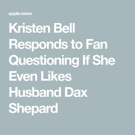 Kristen Bell Responds to Fan Questioning If She Even Likes Husband Dax Shepard Kristen Bell And Dax Shepard, Kristen Bell And Dax, Dax Shepard, Two Kids, Kristen Bell, Fan